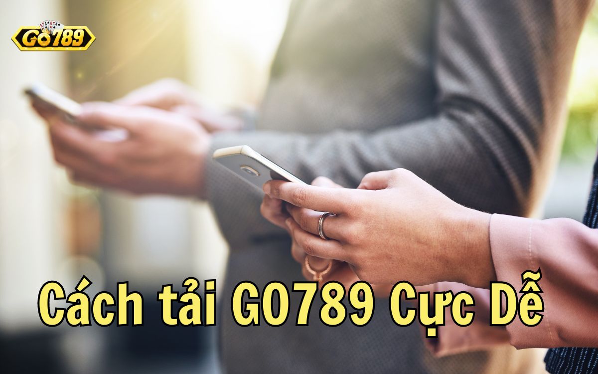 Tại sao nên tải GO789 về điện thoại?