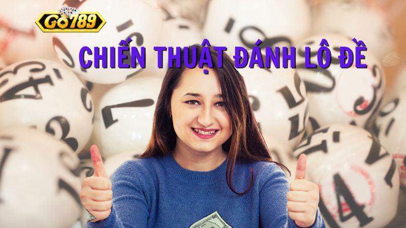 Bỏ túi 5 Chiến Thuật Đánh Lô Đề Online Bất Bại Tại Go789